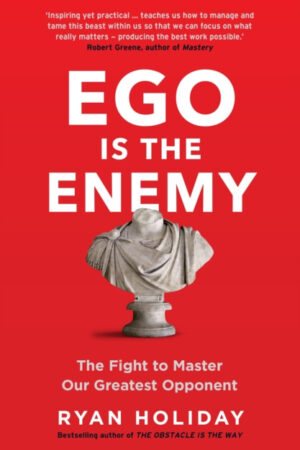 Ego Is The Enemy